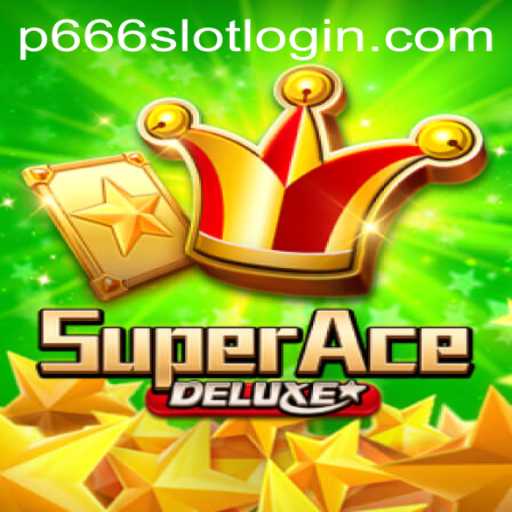 Discover the Thrills of SuperAceDeluxe and Explore the Exciting World of P666.COM